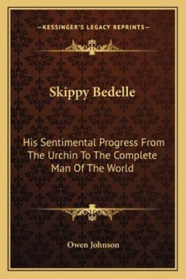 Skippy Bedelle: His Sentimental Progress From T... 1162775432 Book Cover