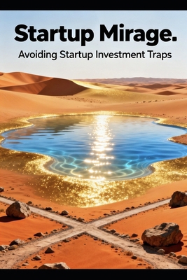 The Startup Mirage: Avoiding Startup Investment... B0FXRKN279 Book Cover