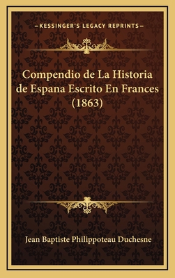Compendio de La Historia de Espana Escrito En F... [Spanish] 1167958306 Book Cover