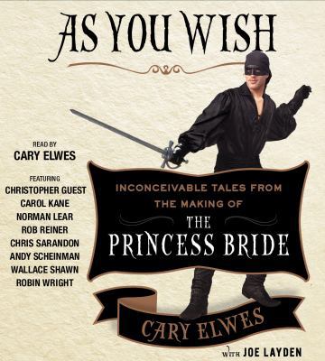 As You Wish: Inconceivable Tales from the Makin... 1442383453 Book Cover