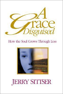A Grace Disguised: How the Soul Grows Through Loss 0310219310 Book Cover