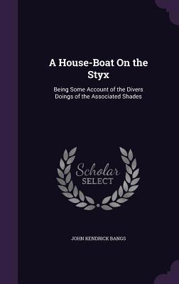 A House-Boat On the Styx: Being Some Account of... 1341430014 Book Cover