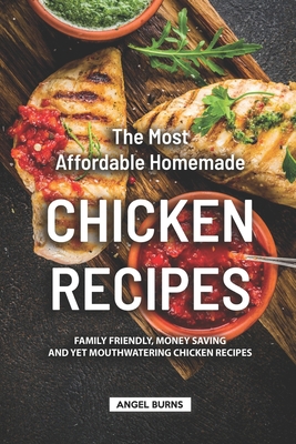 The Most Affordable Homemade Chicken Recipes: F... 1687086567 Book Cover