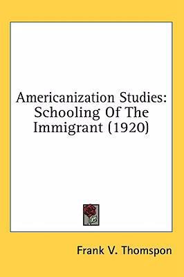 Americanization Studies: Schooling Of The Immig... 1436568153 Book Cover