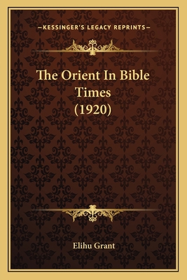 The Orient In Bible Times (1920) 1165121263 Book Cover