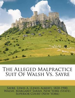 The Alleged Malpractice Suit of Walsh vs. Sayre 1246981890 Book Cover