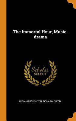 The Immortal Hour, Music-Drama 035354955X Book Cover