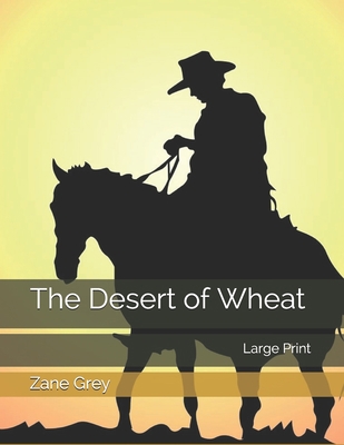 The Desert of Wheat: Large Print 1699362459 Book Cover