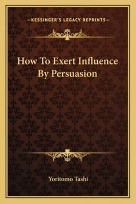 How To Exert Influence By Persuasion 1162832983 Book Cover