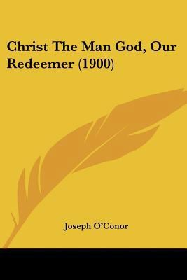 Christ The Man God, Our Redeemer (1900) 0548716641 Book Cover