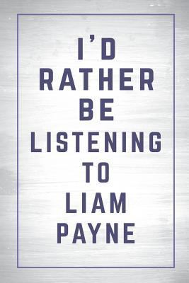 Paperback I'd Rather Be Listening to Liam Payne : Liam Payne Journal Diary Notebook for Girls Book