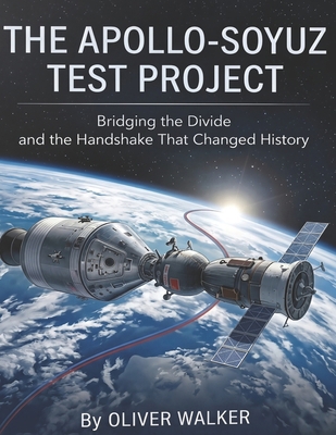 Apollo Soyuz Test Project: Bridging the Divide ... B0H4H4CQFV Book Cover