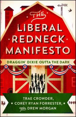 The Liberal Redneck Manifesto: Draggin' Dixie O... 1501160419 Book Cover