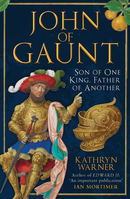 John of Gaunt: Son of One King, Father of Another 1398117250 Book Cover