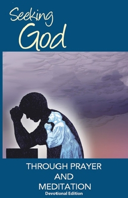 Seeking God Through Prayer and Meditation: Devo... 0578140691 Book Cover