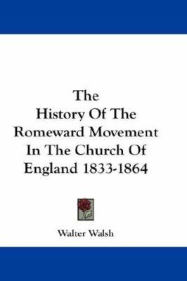 The History Of The Romeward Movement In The Chu... 0548165912 Book Cover