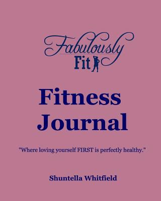 Fabulously Fit Fitness Journal: "Where loving y... 1364048140 Book Cover