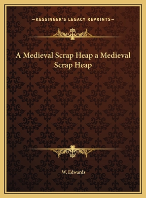 A Medieval Scrap Heap a Medieval Scrap Heap 1169773427 Book Cover