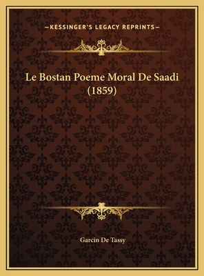 Le Bostan Poeme Moral De Saadi (1859) [French] 1169446183 Book Cover