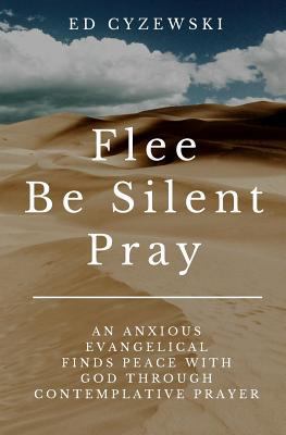 Flee, Be Silent, Pray: An Anxious Evangelical F... 1547016337 Book Cover