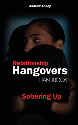 Relationship Hangovers Handbook: Sobering Up B0D59S2KD1 Book Cover
