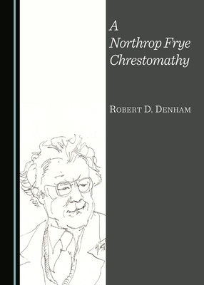 A Northrop Frye Chrestomathy 1443872156 Book Cover