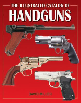 The Illustrated Catalog of Handguns 078582927X Book Cover