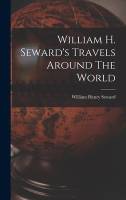 William H. Seward's Travels Around The World 101618087X Book Cover