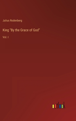 King "By the Grace of God": Vol. I 3368138898 Book Cover