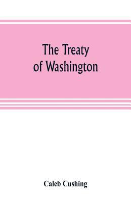 The Treaty of Washington; its negotiation, exec... 9353805244 Book Cover