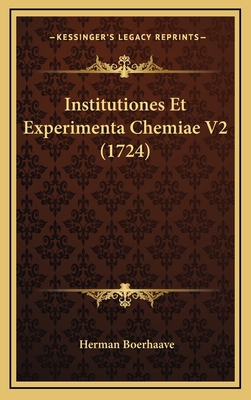 Institutiones Et Experimenta Chemiae V2 (1724) [Latin] 1166095843 Book Cover