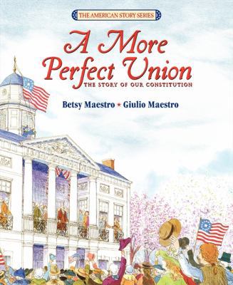A More Perfect Union: The Story of Our Constitu... 0688101925 Book Cover