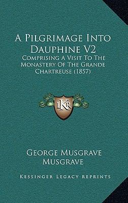 A Pilgrimage Into Dauphine V2: Comprising A Vis... 1168229456 Book Cover