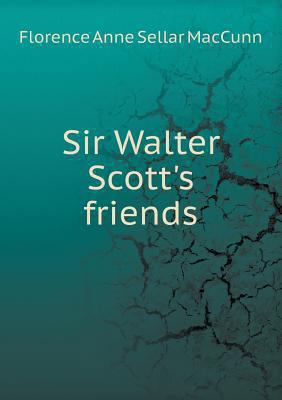 Sir Walter Scott's friends 5518634528 Book Cover