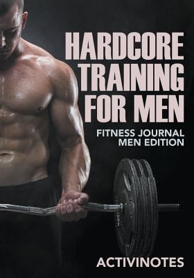 Hardcore Training For Men - Fitness Journal Men... 1683211510 Book Cover