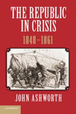 The Republic in Crisis, 1848 1861 1107639239 Book Cover