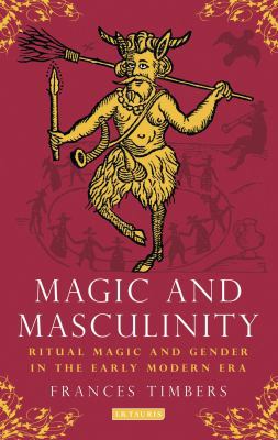 Magic and Masculinity: Ritual Magic and Gender ... 1780765592 Book Cover