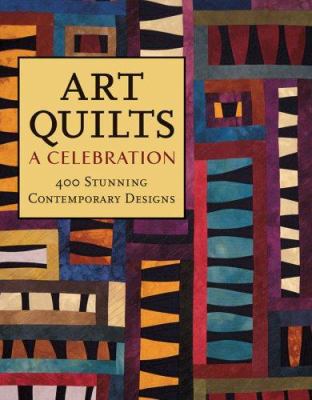 Art Quilts: A Celebration: 400 Stunning Contemp... 1579907113 Book Cover