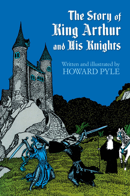 The Story of King Arthur and His Knights 0486214451 Book Cover