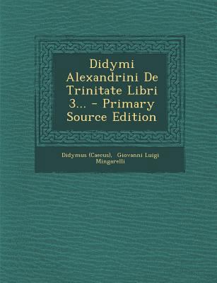 Didymi Alexandrini De Trinitate Libri 3... - Pr... [Greek] 1294084550 Book Cover