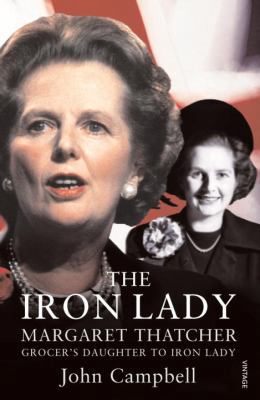 The Iron Lady: Margaret Thatcher: From Grocer's... 0099575167 Book Cover