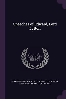 Speeches of Edward, Lord Lytton 1377413276 Book Cover