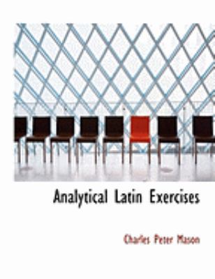 Analytical Latin Exercises [Large Print] 0554979578 Book Cover