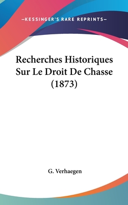 Recherches Historiques Sur Le Droit de Chasse (... [French] 1160511810 Book Cover