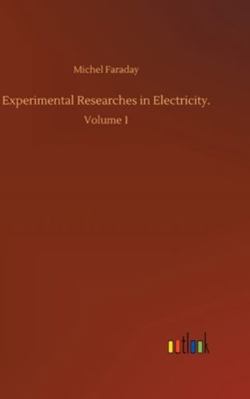 Experimental Researches in Electricity.: Volume 1 3752362685 Book Cover