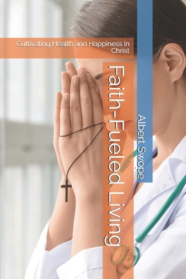 Faith-Fueled Living: Cultivating Health and Hap...            Book Cover