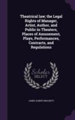Theatrical law; the Legal Rights of Manager, Ar... 1355184479 Book Cover