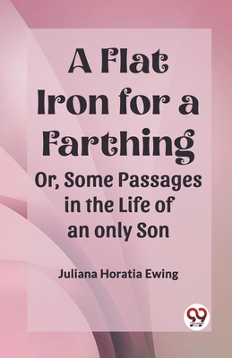 A Flat Iron for a Farthing Or, Some Passages in... 936142033X Book Cover