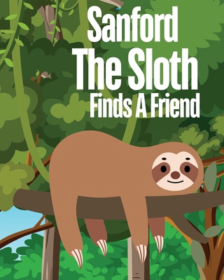 Sanford The Sloth Finds A Friend            Book Cover