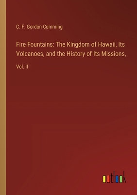 Fire Fountains: The Kingdom of Hawaii, Its Volc... 3385302471 Book Cover